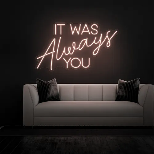 IT WAS ALWAYS YOU Neon Sign - Custom Patch