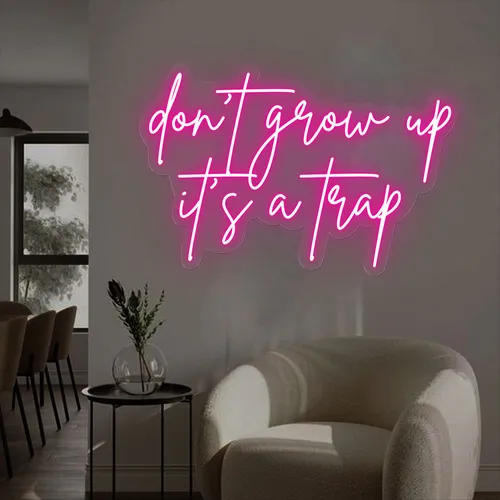 Don't Grow Up It’s A Trap Neon Sign