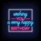 Wishing You A Very Happy Birthday Neon Sign - Custom Patch