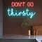 Don’t Go Thirsty Neon Sign - Custom Patch